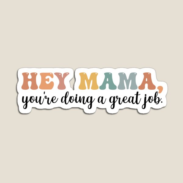 Mother's Day Gift: Hey Mama, You're Doing A Great Job, Mama Gift, Mama  Lover Quotes Sticker for Sale by AMINE