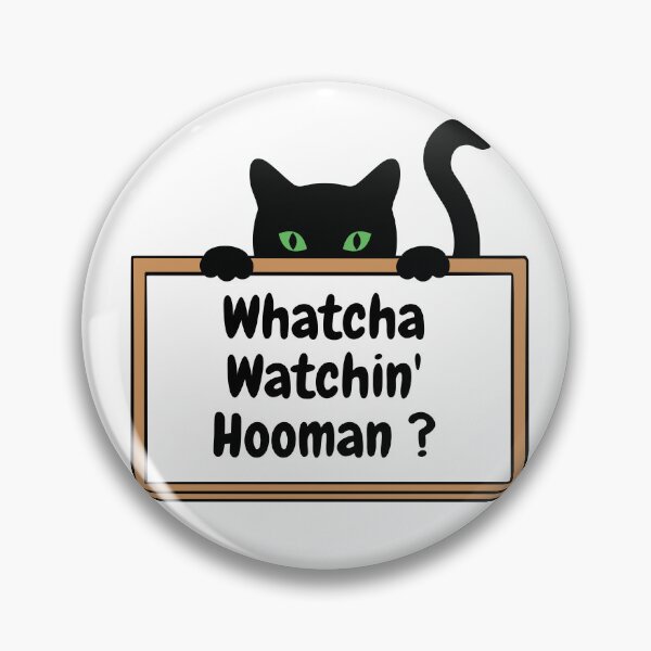 Item preview, Whatcha doin' hooman designed and sold by Blu-Sun.