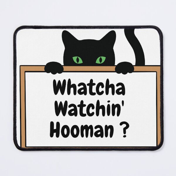 Item preview, Whatcha doin' hooman designed and sold by Blu-Sun.