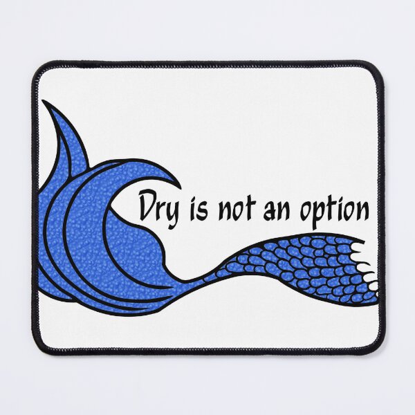 Item preview, Dry is not an option Mermaid Tail Blue bubbles designed and sold by SunnyDazDesign.