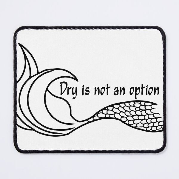 Item preview, Dry is not an Option Mermaid Tail Black outline designed and sold by SunnyDazDesign.