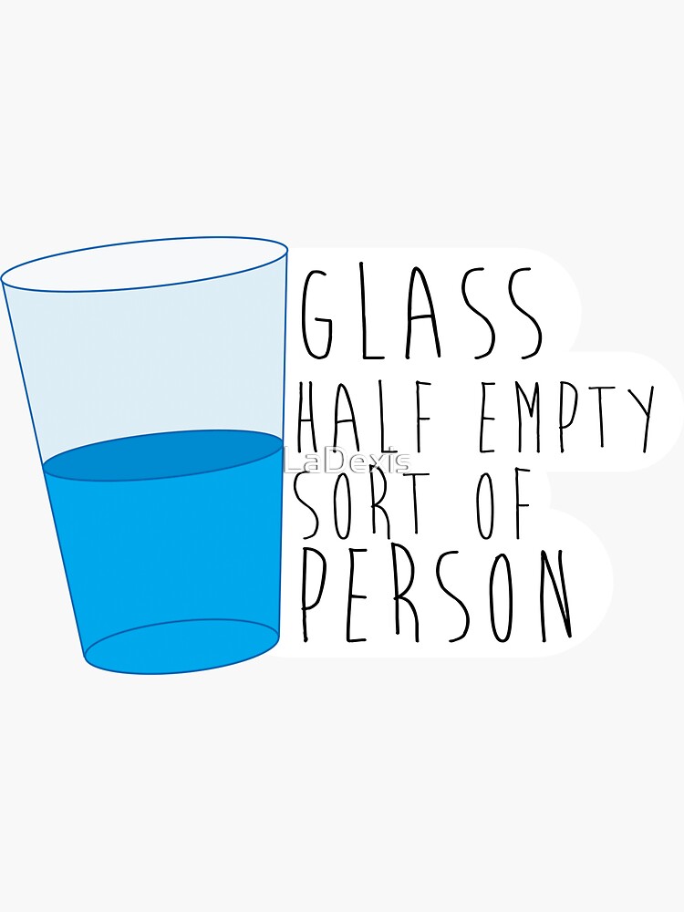 "Glass Half Empty" Sticker by LaDexis Redbubble