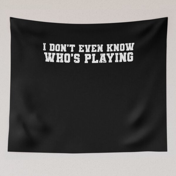 Item preview, I Don't Even Know Who's Playing Funny Football Sunday Humor designed and sold by TMelonShop.