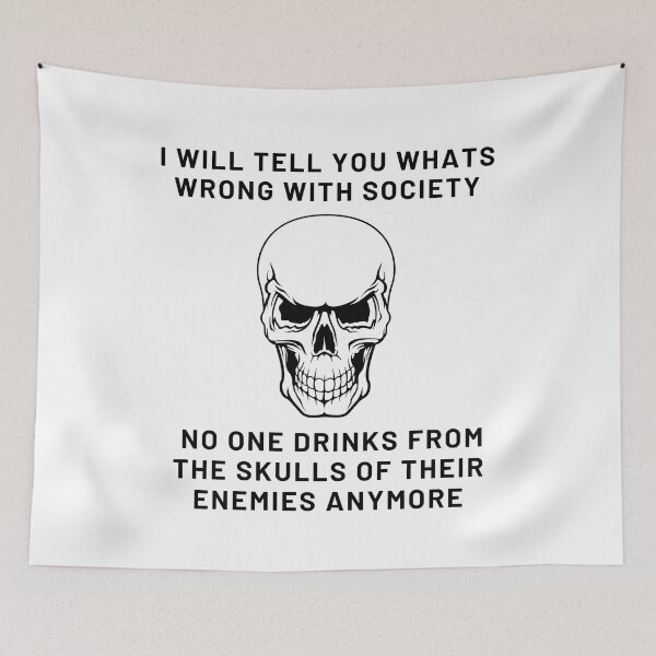 Item preview, I Will Tell You Whats Wrong With Society  No One Drinks from the skulls of their enemies anymore designed and sold by The2Art.