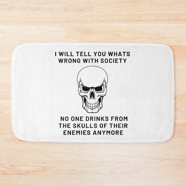 Item preview, I Will Tell You Whats Wrong With Society  No One Drinks from the skulls of their enemies anymore designed and sold by The2Art.