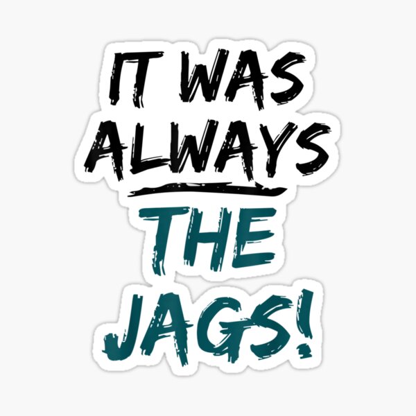 It Was Always The Jags Funny - Was Always The Jags Jaguars Lover - Jaguars  It Was Always The Jags | Sticker