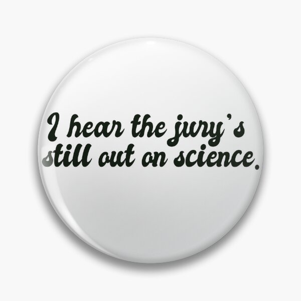 Item preview, “I hear the jury’s still out on science.” designed and sold by NMCmoviefans.