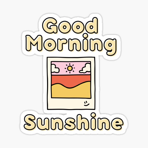 "Good Morning Sunshine Design" Sticker for Sale by RektRepublic Redbubble