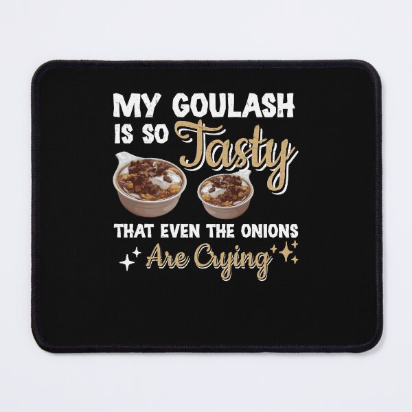 Item preview, Goulash Even The Onions Are Crying Funny Hungary Dish designed and sold by StrongShirts.