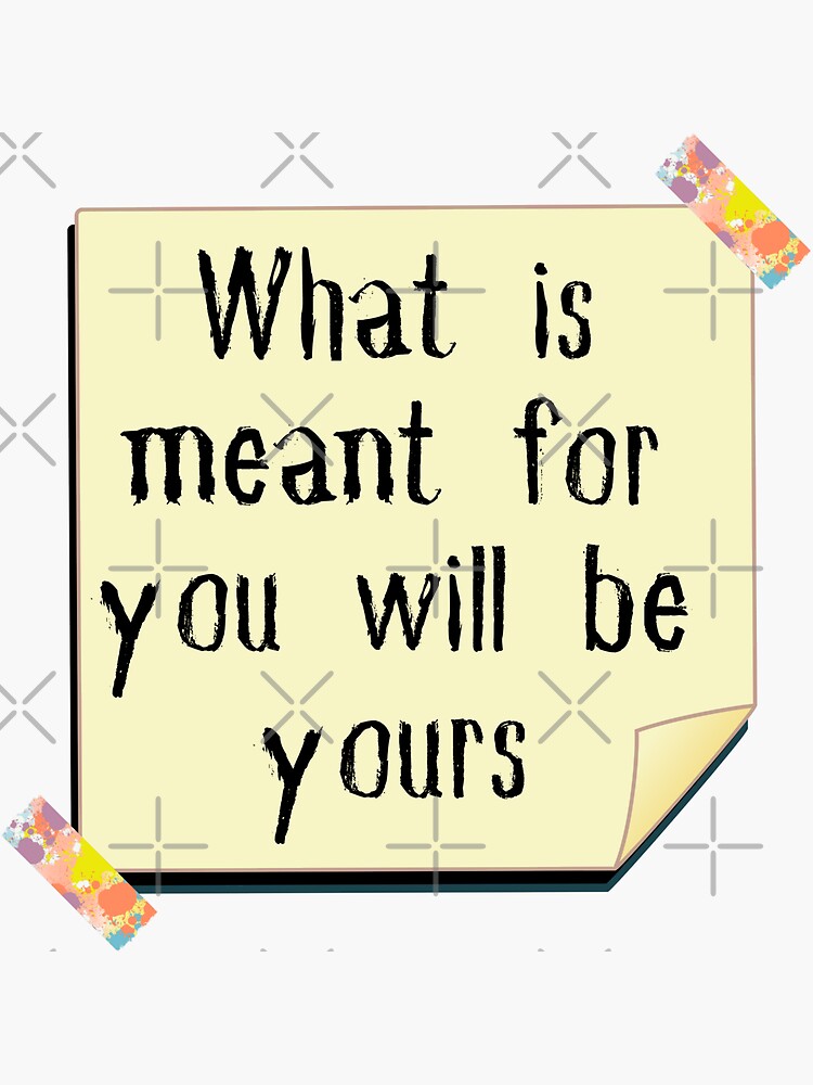 "What is meant for you will be yours" Sticker for Sale by