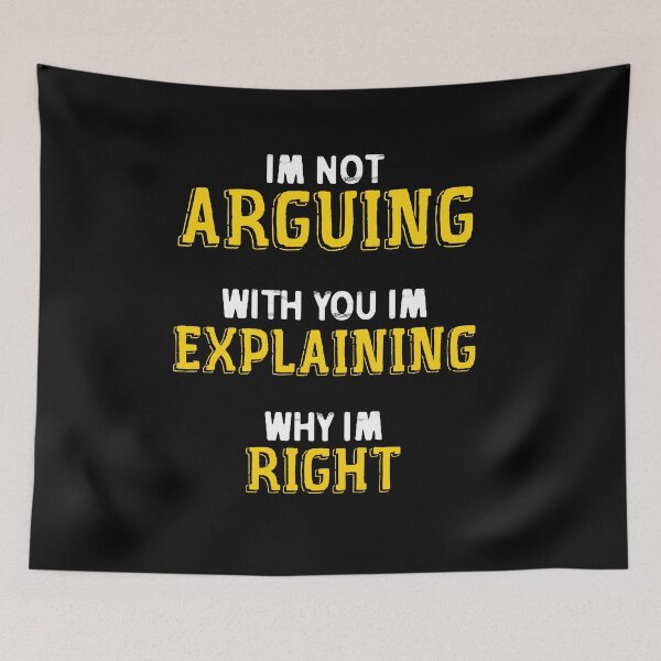 Item preview, im not arguing with you im explaining why im right designed and sold by sami david ⭐⭐⭐⭐⭐.