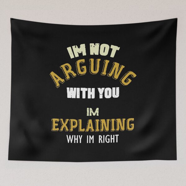 Item preview,   im not arguing with you im explaining why im right designed and sold by sami david ⭐⭐⭐⭐⭐.
