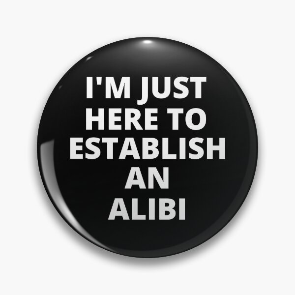 Item preview, I'm Just Here to Establish an Alibi designed and sold by SqueakitySqueak.