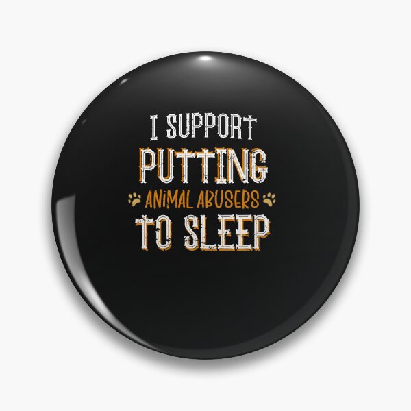 Item preview, I Support Putting Animal Abusers To Sleep designed and sold by SOUFIANE1991.