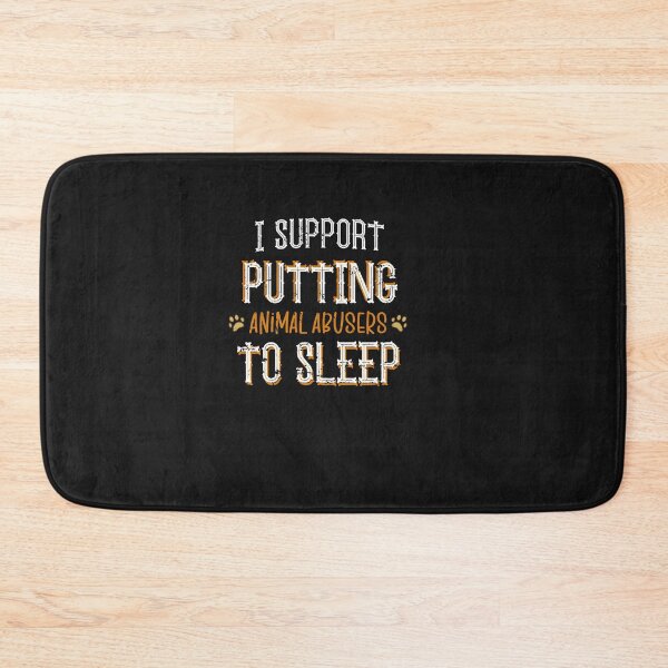 Item preview, I Support Putting Animal Abusers To Sleep designed and sold by SOUFIANE1991.