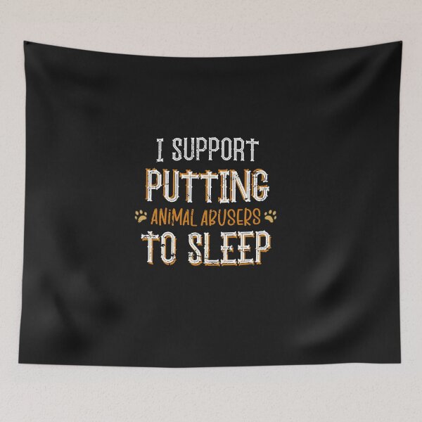 Item preview, I Support Putting Animal Abusers To Sleep designed and sold by SOUFIANE1991.