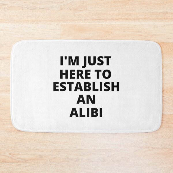 Item preview, I'm Just Here to Establish an Alibi designed and sold by SqueakitySqueak.