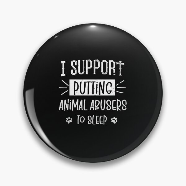 Item preview, I Support Putting Animal Abusers To Sleep designed and sold by SOUFIANE1991.