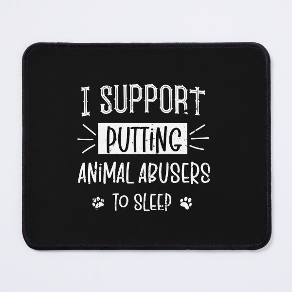 Item preview, I Support Putting Animal Abusers To Sleep designed and sold by SOUFIANE1991.
