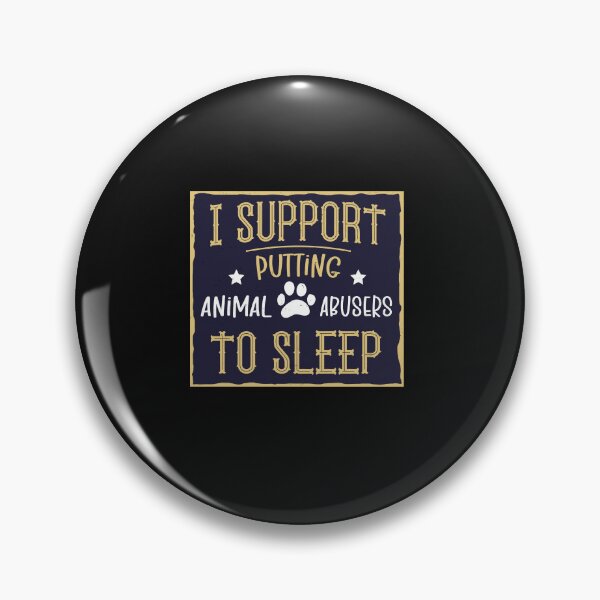 Item preview, I Support Putting Animal Abusers To Sleep designed and sold by SOUFIANE1991.