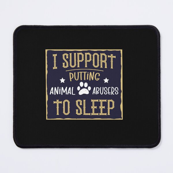 Item preview, I Support Putting Animal Abusers To Sleep designed and sold by SOUFIANE1991.