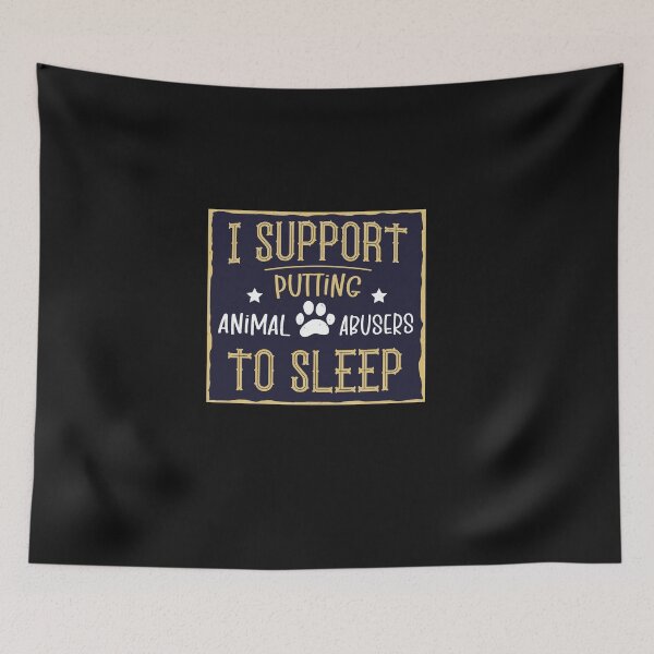 Item preview, I Support Putting Animal Abusers To Sleep designed and sold by SOUFIANE1991.