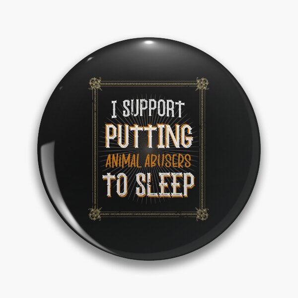 Item preview, I Support Putting Animal Abusers To Sleep designed and sold by SOUFIANE1991.