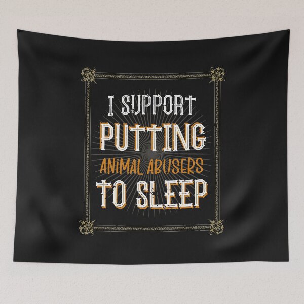 Item preview, I Support Putting Animal Abusers To Sleep designed and sold by SOUFIANE1991.