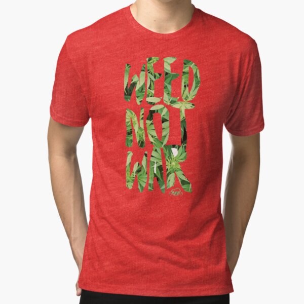 Weed Not War Tri-blend T-Shirt
