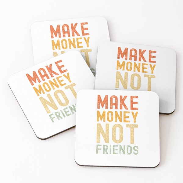 Item preview, make money not friends        154 designed and sold by Fantalityl.
