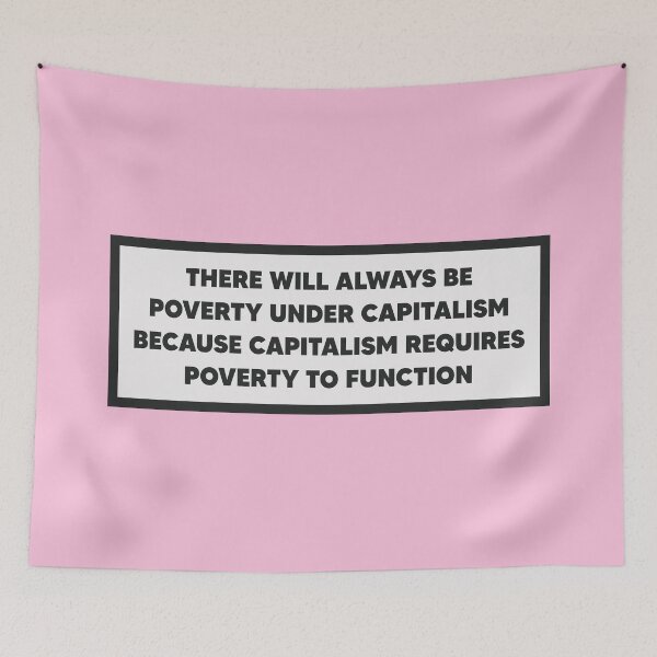 Aperçu de l'œuvre Le capitalisme a besoin de la pauvreté pour fonctionner - Anti Capitalist créée et vendue par Picket Club.