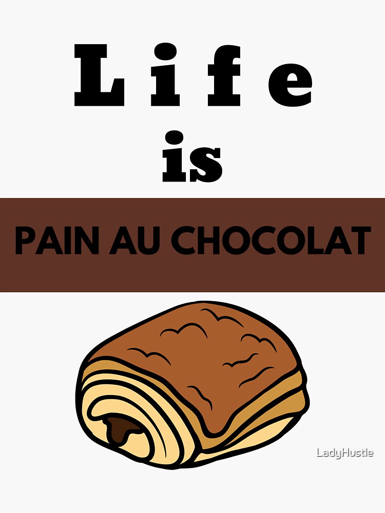 "Life is Pain au Chocolat" Sticker for Sale by LadyHustle Redbubble