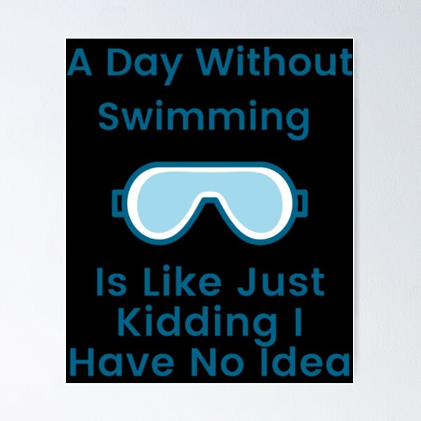 Item preview, A Day Without Swimming is Like Just Kidding I Have No Idea                            designed and sold by miurakichirou55.
