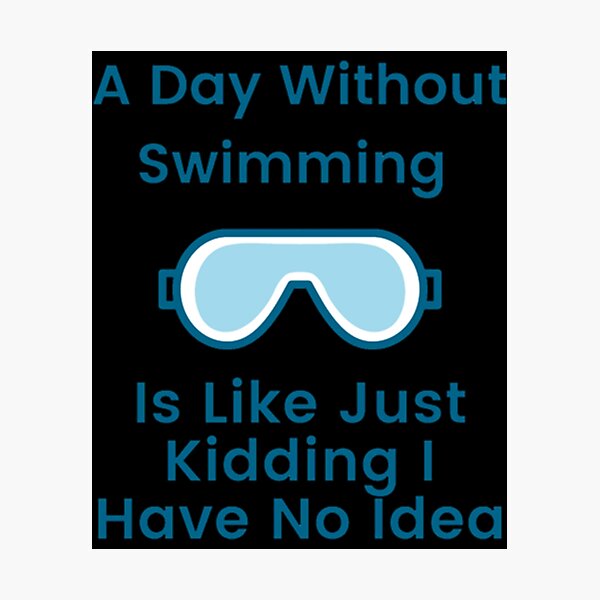 Item preview, A Day Without Swimming is Like Just Kidding I Have No Idea                            designed and sold by miurakichirou55.