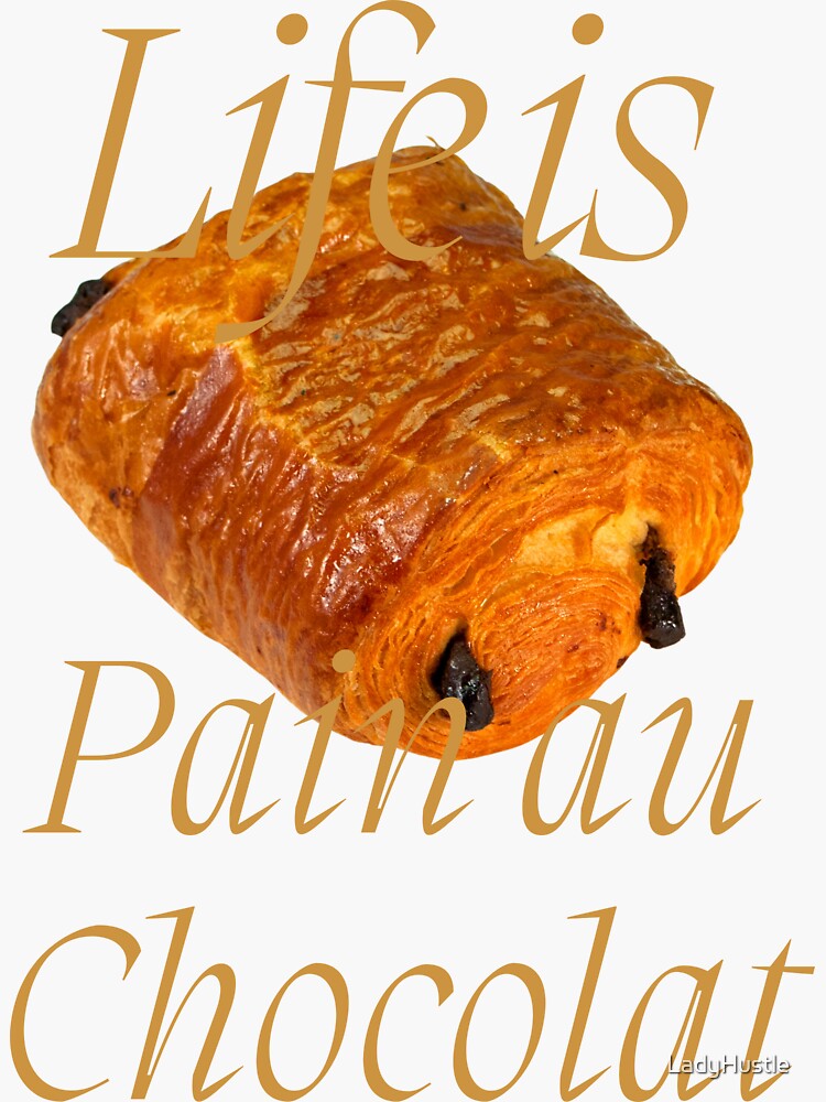 "Life is Pain au Chocolat" Sticker for Sale by LadyHustle Redbubble