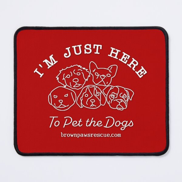 Item preview, I'm Just Here To Pet the Dogs designed and sold by BrownPawsRescue.