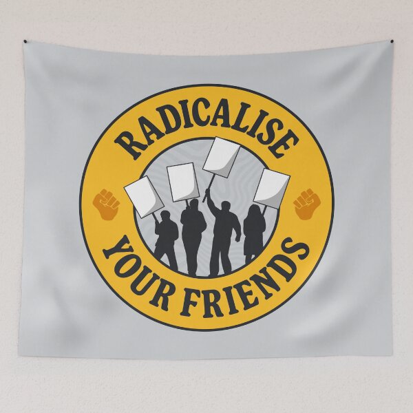 Item preview, Radicalise Your Friends designed and sold by Picket Club.