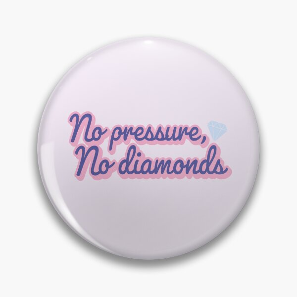 Item preview, No pressure, No diamonds designed and sold by kikimuncherr.