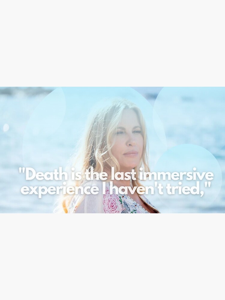 Death is the last immersive experience I haven't tried, Tanya