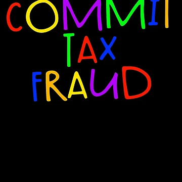 Imagen de la obra Commit Tax Fraud Funny Tax Evasion Commit Tax Fraud Gear de DynamicDesign