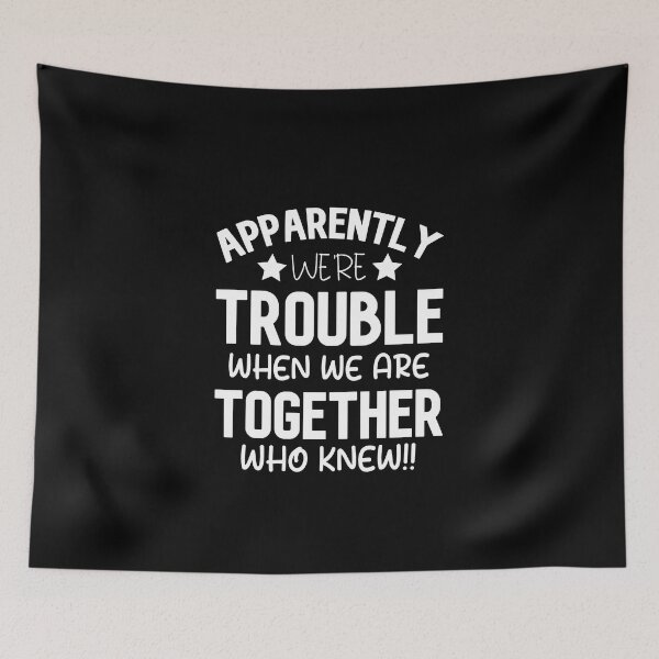 Item preview, Apparently We're Trouble When We are Together Who Knew Funny Friends quotes Gift designed and sold by MouDantArts.
