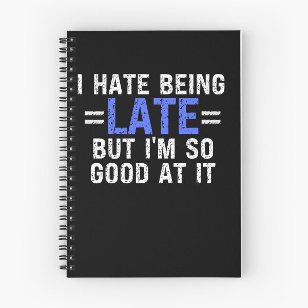 Item preview, I Hate Being Late But I'm So Good At It designed and sold by onthemovedesign.