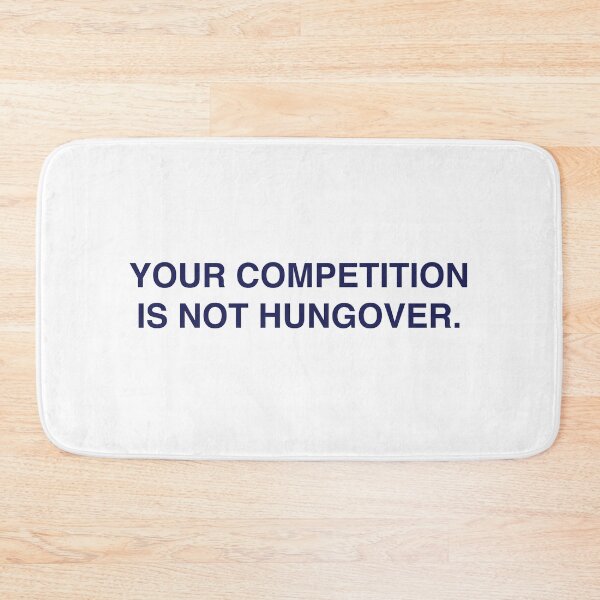 Item preview, Your competition is not hungover designed and sold by RossDillon.