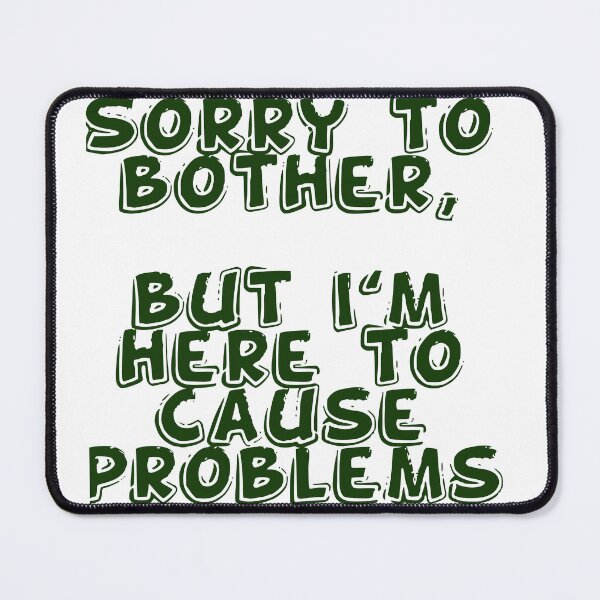 Item preview, I'm here to cause problems designed and sold by SlimyBoiXD.