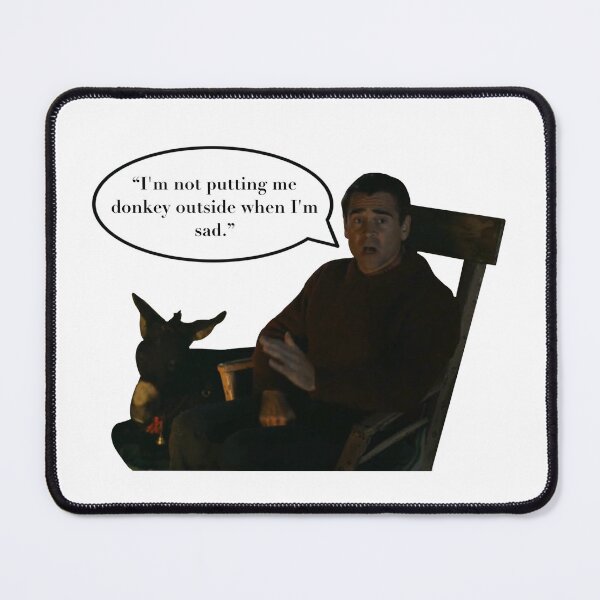 Item preview, "I'm not putting me donkey outside when I'm sad." designed and sold by GardenGrotesque.