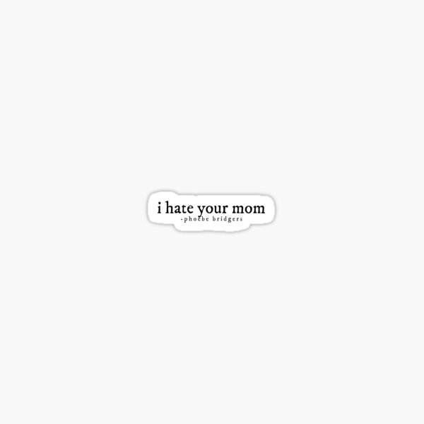 Item preview, "i hate your mom" icu-phoebe bridgers designed and sold by gkatman.