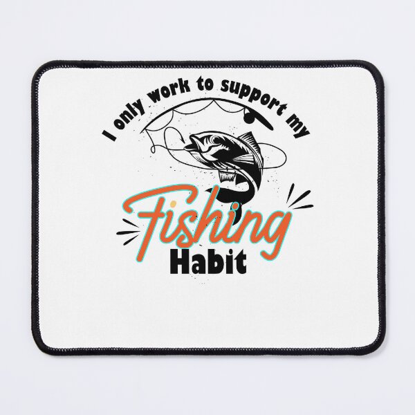 Item preview, I only work to support my fishing habit, striped bass fishing, fishing lovers. designed and sold by wildTrack---.