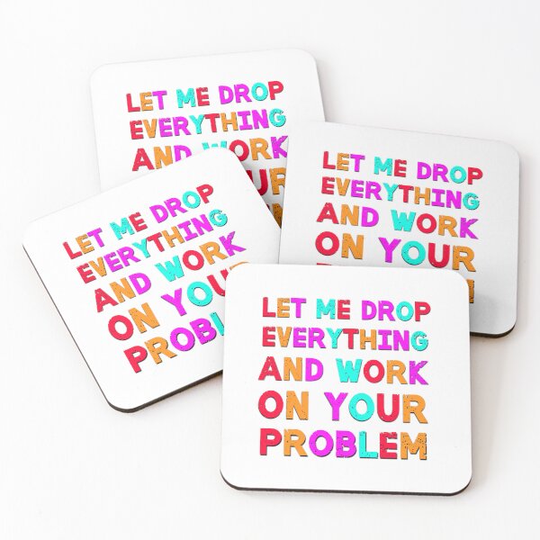 Item preview, Let Me Drop Everything And Work On Your Problem Funny Saying designed and sold by Emotionville.