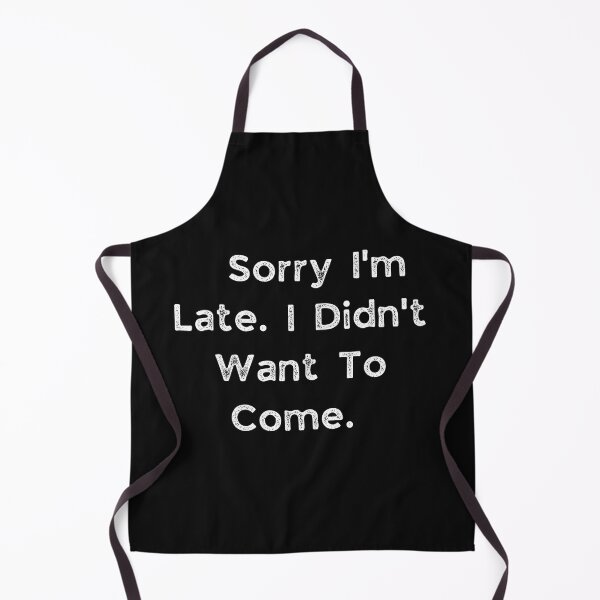 Item preview, Sorry I'm Late I didn't Want To Come 8 designed and sold by FLOWER--ART.