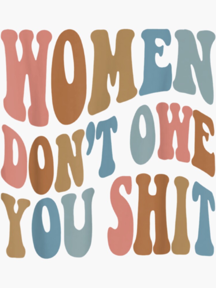 Women Don't Owe You Shit T-Shirt Pink Retro Feminist Meme